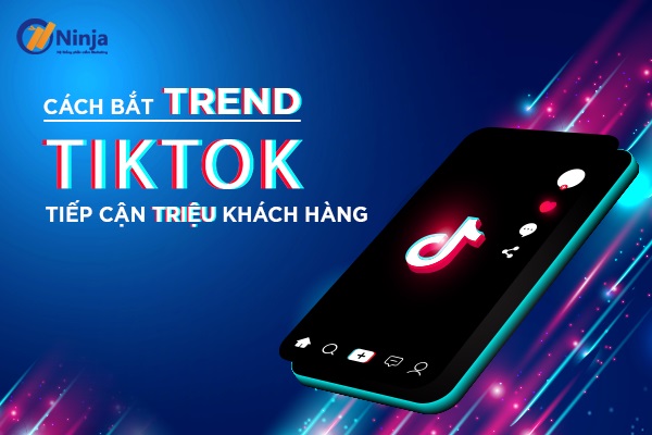 Cách bắt trend tiktok thu hút triệu tym 