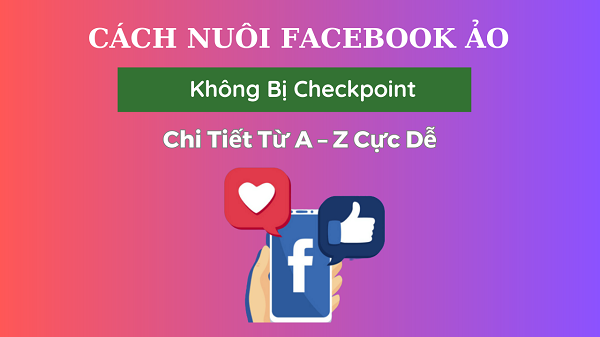 Hướng dẫn cách nuôi nick facebook ảo chuyên nghiệp