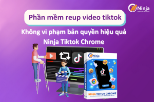 Hướng dẫn Reup video Tiktok bằng phần mềm Ninja Tiktok Chrome