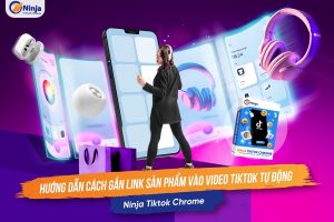 Hướng dẫn gắn link sản phẩm vào video Tiktok bằng phần mềm Ninja Tiktok Chrome