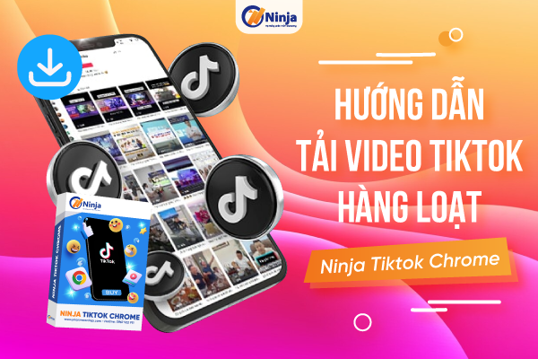 Hướng dẫn tải video tiktok hàng loạt bằng phần mềm Ninja Tiktok