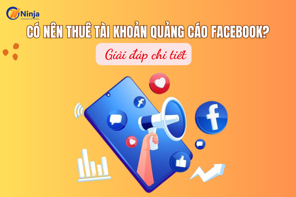 Giải đáp: Có nên thuê tài khoản quảng cáo facebook không?